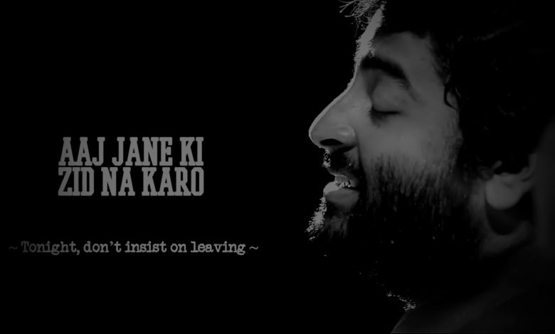 Aaj Jane Ki Zid Na Karo Lyrics | Arijit Singh